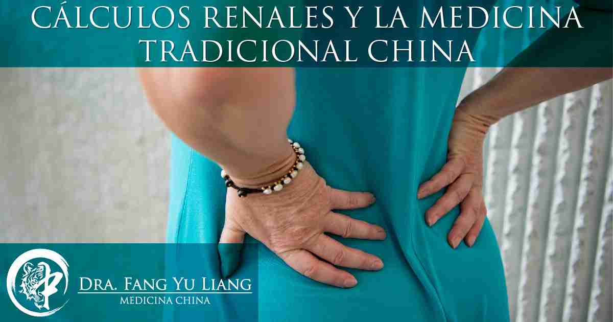 CÁLCULOS RENALES Y LA MEDICINA TRADICIONAL CHINA